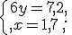 \{\begin{matrix}\,6y=7,2,\,\,\\,x=1,7\,,\,\,\end{matrix}.